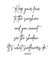 Keep Your Face to the Sunshine Printable